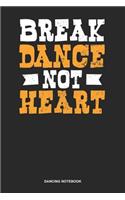 Dancing Notebook: Blank Log Book For Street Dancer And Music Lover: Break Dance Journal Not Heart Gift