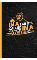 In A Lab It's Called Chemistry: Notebook & Journal Or Diary As Funny Teacher and Chemist Gift, Date Line Ruled Paper (120 Pages, 6x9)