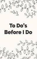 To Do's Before I Do