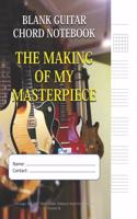 The Making Of My Masterpiece - Blank Guitar Chord Notebook