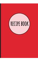 Recipe Book: Solid Red - Recipe Organizer, Personalized Blank Recipe Journal To Write In, Collected Recipe Notebook, Durable Soft Cover