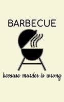 Barbecue Because Murder Is Wrong: Unique BBQ Notebook 6"x9" Journal Barbecue Checkered