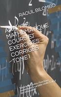 Analyse Mathematique Cours Et Exercices Corriges Tome1: Théorie des suites, Fonctions numériques à variable réelle, Calcul des Intégrales.