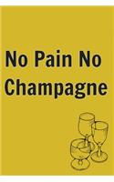 No Pain No Champagne: Blank Lined Journal, Notebook, Funny & motivational Notebook, Ruled, Writing Book,