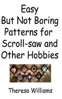 Easy But Not Boring Patterns for Scroll-saw and Other Hobbies