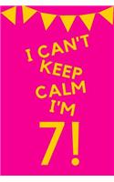 I Can't Keep Calm I'm 7!