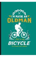 I'm Maybe an Old Man But on My Bicycle I'm as Young as Any Teenager: For All Bikers Cyclist Notebooks Gift Sports (6x9)Lined Notebook