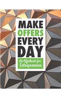 Make Offers Everyday - An Offer Book for Entrepreneurs: A Notebook, Journal, and Idea Book for Entrepreneurs