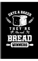 Date a barker they're the real Bread Winners: Baking Bakers notebooks gift (6x9) Lined notebook to write in