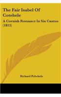 The Fair Isabel Of Cotehele: A Cornish Romance In Six Cantos (1815)(English)