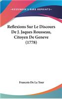 Reflexions Sur Le Discours de J. Jaques Rousseau, Citoyen de Geneve (1778)