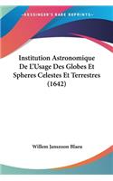 Institution Astronomique De L'Usage Des Globes Et Spheres Celestes Et Terrestres (1642)