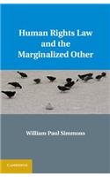 Human Rights Law and the Marginalized Other