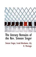 The Literary Remains of the REV. Simeon Singer