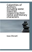 Calamities of Authors; Including Some Inquiries Respecting Their Moral and Literary Characters