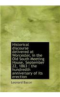 Historical Discourse Delivered at Worcester, in the Old South Meeting House, September 22, 1863: Th