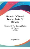 Memoirs Of Joseph Fouche, Duke Of Otranto: Minister Of The General Police Of France (1892)