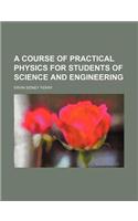 A Course of Practical Physics for Students of Science and Engineering: (English)