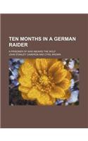 Ten Months in a German Raider; A Prisoner of War Aboard the Wolf