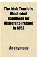 The Irish Tourist's Illustrated Handbook for Visitors to Ireland in 1852