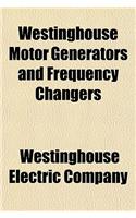 Westinghouse Motor Generators and Frequency Changers