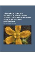 A System of Temporal Retribution, Vindicated by Various Considerations Drawn from Scripture and Observation