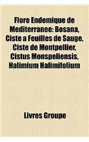 Flore Endmique de Mditerrane: Bosana, Ciste Feuilles de Sauge, Ciste de Montpellier, Cistus Monspeliensis, Halimium Halimifolium(French)