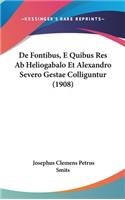 de Fontibus, E Quibus Res AB Heliogabalo Et Alexandro Severo Gestae Colliguntur (1908)