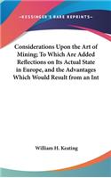 Considerations Upon the Art of Mining; To Which Are Added Reflections on Its Actual State in Europe, and the Advantages Which Would Result from an Int: (English)