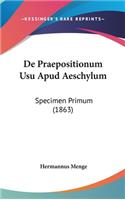 de Praepositionum Usu Apud Aeschylum