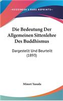 Die Bedeutung Der Allgemeinen Sittenlehre Des Buddhismus: Dargestellt Und Beurteilt (1893)(German)
