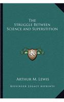The Struggle Between Science and Superstition