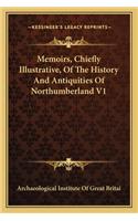 Memoirs, Chiefly Illustrative, Of The History And Antiquities Of Northumberland V1