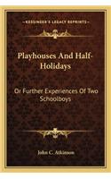 Playhouses and Half-Holidays