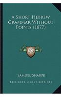 Short Hebrew Grammar Without Points (1877)