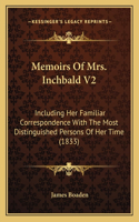 Memoirs Of Mrs. Inchbald V2: Including Her Familiar Correspondence With The Most Distinguished Persons Of Her Time (1833)(English)