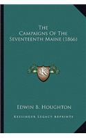 The Campaigns Of The Seventeenth Maine (1866)