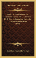Ecole Du Gentilhomme, Ou Entretiens De Feu Mr. Le Chevalier De B. Avec Le Comte Son Neveu Sur L' Heroisme Et Le Heros (1754)