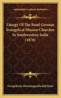 Liturgy Of The Basel German Evangelical Mission Churches In Southwestern India (1878)