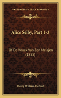 Alice Selby, Part 1-3: Of De Wraek Van Een Meisjen (1855)(Chinese)