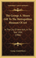 George A. Hearn Gift To The Metropolitan Museum Of Art