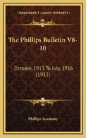 The Phillips Bulletin V8-10: October, 1913 To July, 1916 (1913)