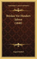 Breslau Vor Hundert Jahren (1840): (German)
