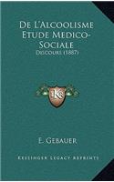 De L'Alcoolisme Etude Medico-Sociale