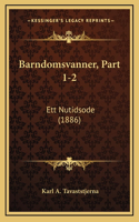 Barndomsvanner, Part 1-2: Ett Nutidsode (1886)