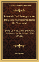 Souvenir De L'Inauguration Du Musee Ethnographique De Neuchatel: Dans La Villa James De Pury A St-Nicolas Le 14 Juillet 1904 (1904)