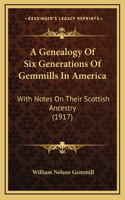 Genealogy Of Six Generations Of Gemmills In America