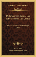 De La Guerison Durable Des Retrecissements De L'Urethre