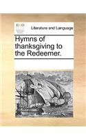Hymns of thanksgiving to the Redeemer.: (English)
