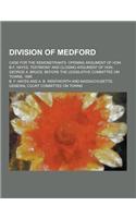 Division of Medford; Case for the Remonstrants. Opening Argument of Hon. B.F. Hayes, Testimony and Closing Argument of Hon. George A. Bruce, Before Th
